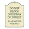 Signmission Do Not Block Driveway or Street 24 Hour Access Required Heavy-Gauge Alum Sign, 24" H, TG-1824-24174 A-DES-TG-1824-24174 - alternate 1
